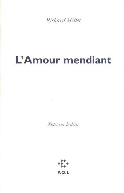 L'Amour mendiant - Richard Millet - POL