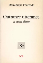 Outrance utterance et autres élégies