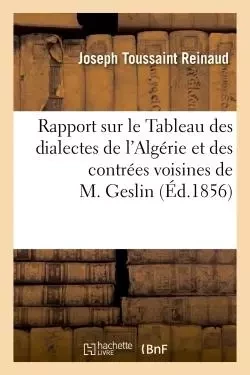 Rapport sur le Tableau des dialectes de l'Algérie et des contrées voisines de M. Geslin -  REINAUD-J - HACHETTE BNF