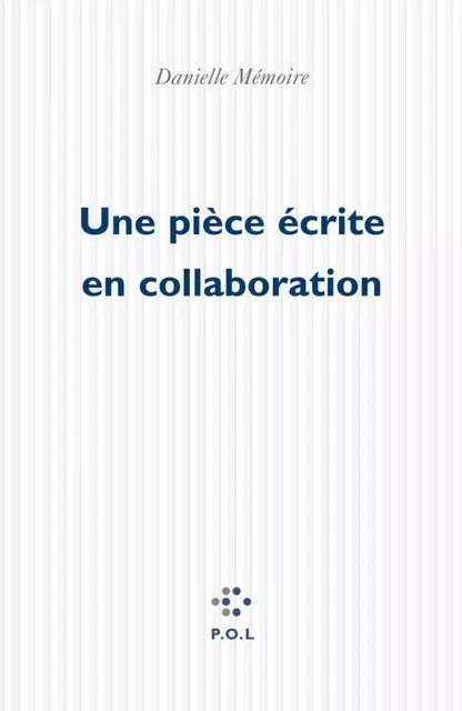 Une pièce écrite en collaboration - Danielle Mémoire - POL