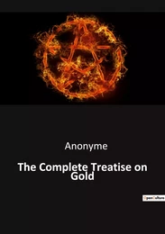 The Complete Treatise on Gold