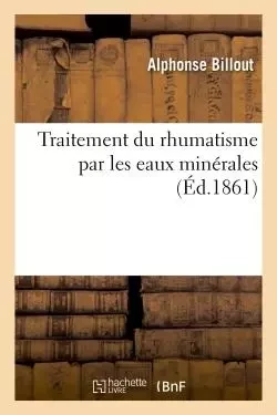 Traitement du rhumatisme par les eaux minérales -  BILLOUT-A - HACHETTE BNF