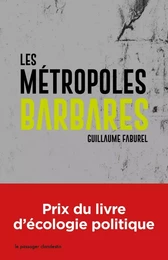 Les métropoles barbares - Démondialiser la ville, désurbanis