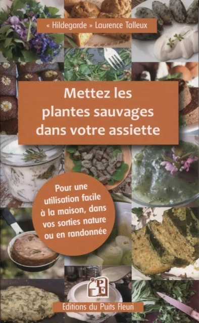 Mettez les plantes sauvages dans votre assiette - "Hildegarde" Laurence Talleux - PUITS FLEURI