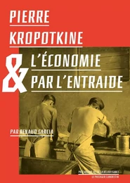 Pierre Kropotkine et l'économie par l'entraide