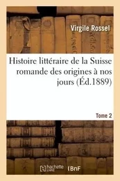 Histoire littéraire de la Suisse romande des origines à nos jours