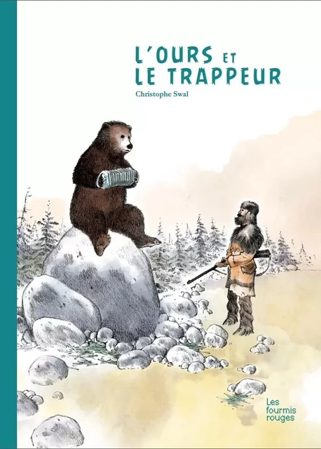 L'OURS ET LE TRAPPEUR - Christophe SWAL - FOURMIS ROUGES