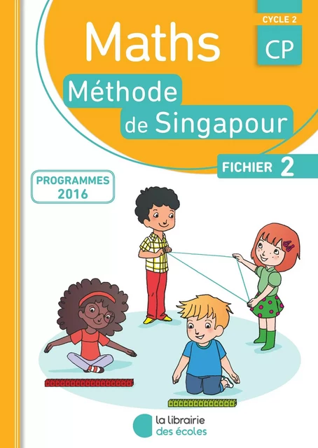 Méthode de Singapour CP (2016) – Fichier de l'élève 2 - Monica Neagoy, Nathalie Nakatani - LIB DES ECOLES