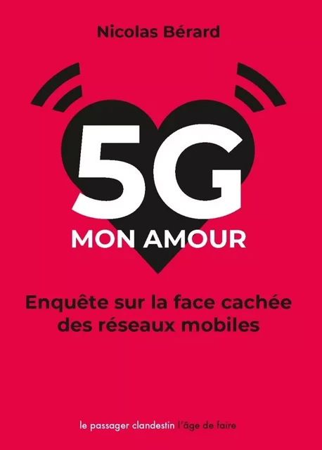 5G, mon amour - Enquête sur la face cachée des réseaux mobil - Nicolas BERARD - CLANDESTIN