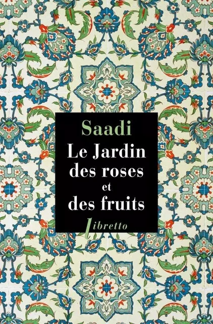 Le jardin des roses et des fruits -  Saadi - LIBRETTO