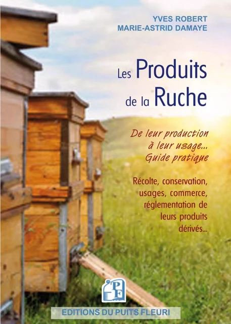 Les produits de la ruche - Yves Robert, Marie-Astrid Damaye - PUITS FLEURI