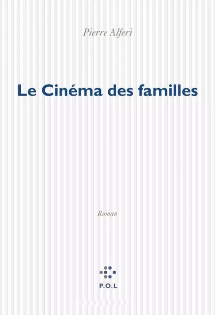 Le Cinéma des familles - Pierre Alferi - POL