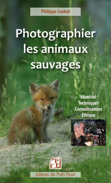 Photographier les animaux sauvages - Philippe Lustrat - PUITS FLEURI