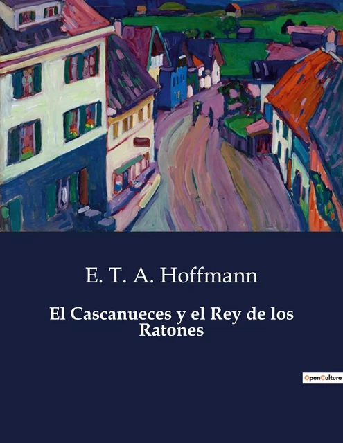 El Cascanueces y el Rey de los Ratones - E. T. A. Hoffmann - CULTUREA