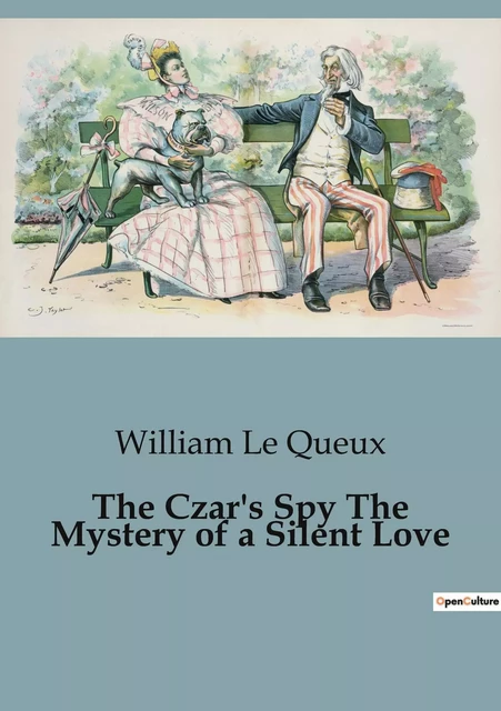 The Czar's Spy The Mystery of a Silent Love - William Le Queux - CULTUREA