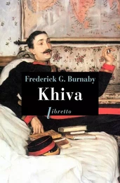 Khiva : au galop vers les cités interdites d'Asie centrale, 1875-1876