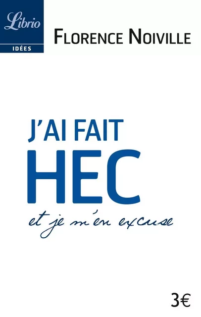 J'ai fait HEC et je m'en excuse - Florence Noiville - J'AI LU