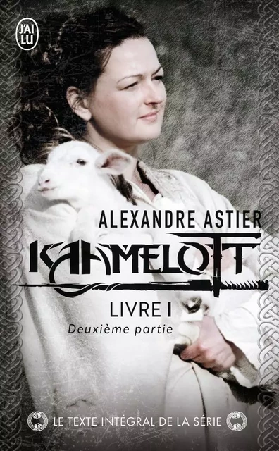 Kaamelott - Alexandre ASTIER - J'AI LU