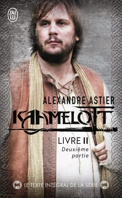 Kaamelott - Alexandre ASTIER - J'AI LU