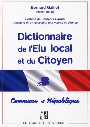 Dictionnaire de l'Elu local et du Citoyen - Bernard Galliot - PUITS FLEURI