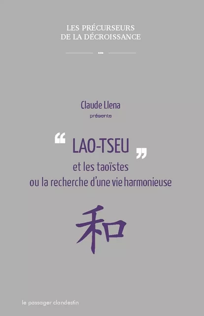 Lao Tseu et les taoistes ou la recherche d'une vie harmonieu - Claude LLENA, Tseu LAO - CLANDESTIN