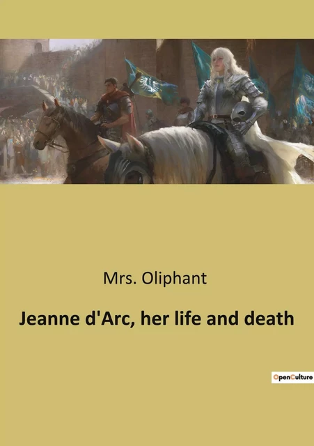 Jeanne d'Arc, her life and death - Mrs. Oliphant - CULTUREA