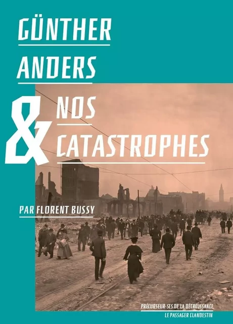 Günther Anders et nos catastrophes - Florent Bussy, Günther ANDERS - CLANDESTIN