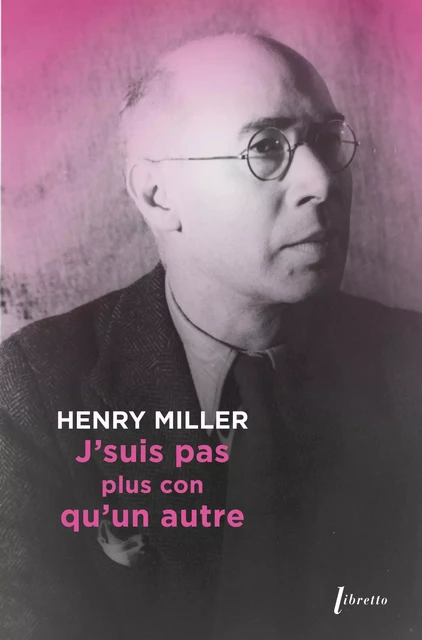 J'suis pas plus con qu'un autre - Henri Miller - LIBRETTO