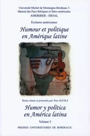 HUMOUR ET POLITIQUE EN AMERIQUE LATINE/HUMOR Y POLITICA EN AMERICA LA TINA. VOLUME III -  AGUILA YVES - PU BORDEAUX