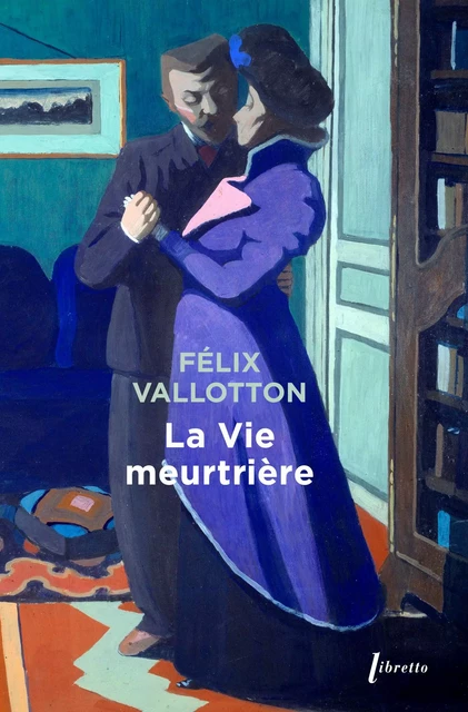 La vie meurtrière - Félix VALLOTTON - LIBRETTO