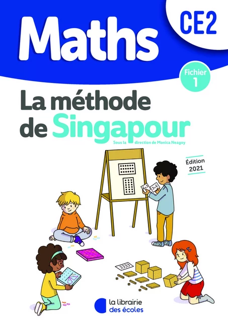 Méthode de Singapour CE2 (2021) - Fichier de l'élève 1 - Monica Neagoy, Chantal Kritter - LIB DES ECOLES