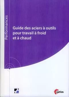 Guide des aciers à outils pour travail à froid et à chaud - Marc Buvron, Jean-Paul Peyre - CETIM