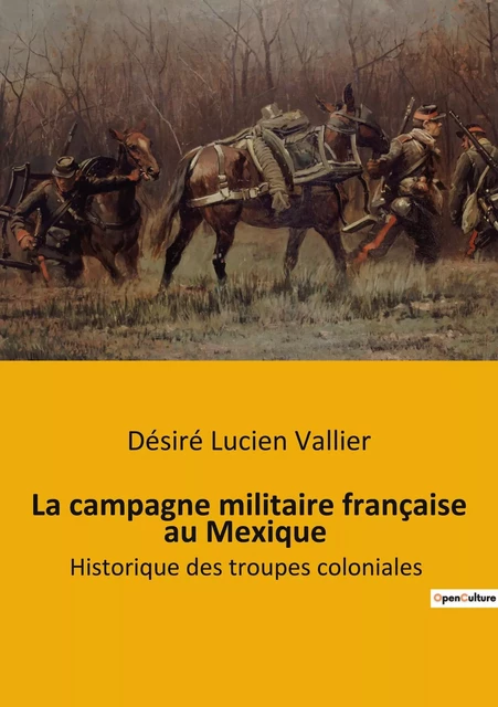 La campagne militaire française au Mexique - Désiré Lucien Vallier - SHS EDITIONS