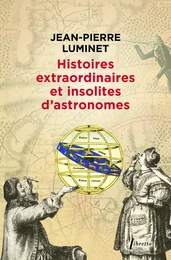 Histoires extraordinaires et insolites d'astronomes