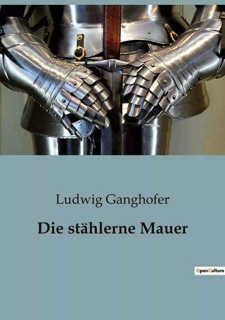 Die stählerne Mauer - Ludwig Ganghofer - CULTUREA