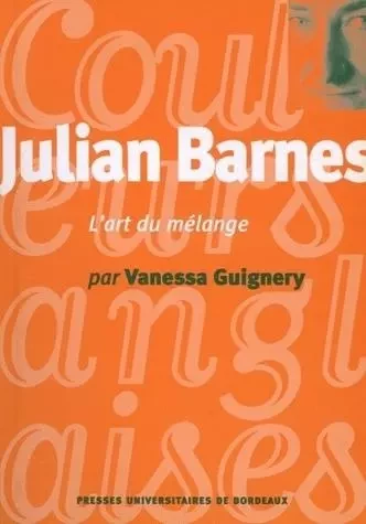 Julian Barnes, l'art du mélange -  - PU BORDEAUX