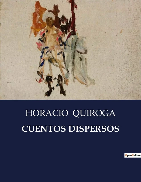 CUENTOS DISPERSOS - Horacio Quiroga - CULTUREA