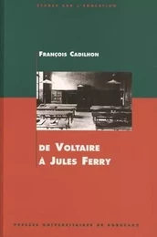 De Voltaire à Jules Ferry - l'enseignement secondaire en Aquitaine aux XVIIIe et XIXe siècles...