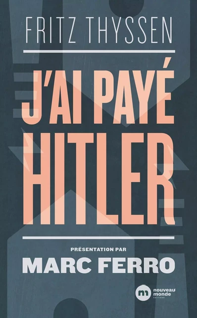 J'ai payé Hitler - Fritz Thyssen - NOUVEAU MONDE