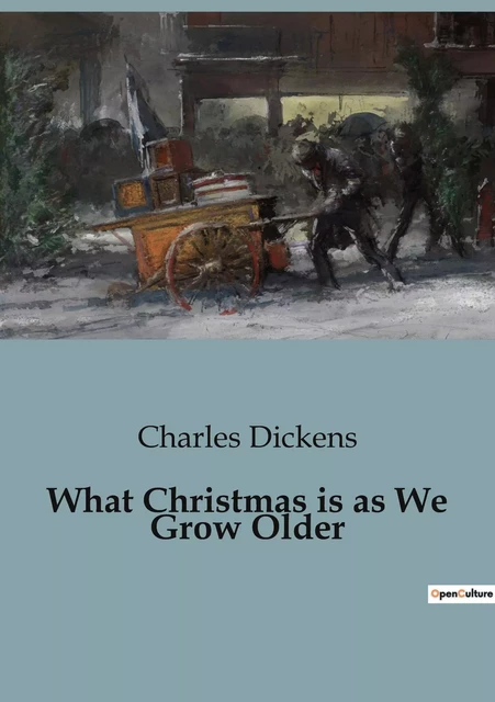 What Christmas is as We Grow Older - Charles Dickens - CULTUREA