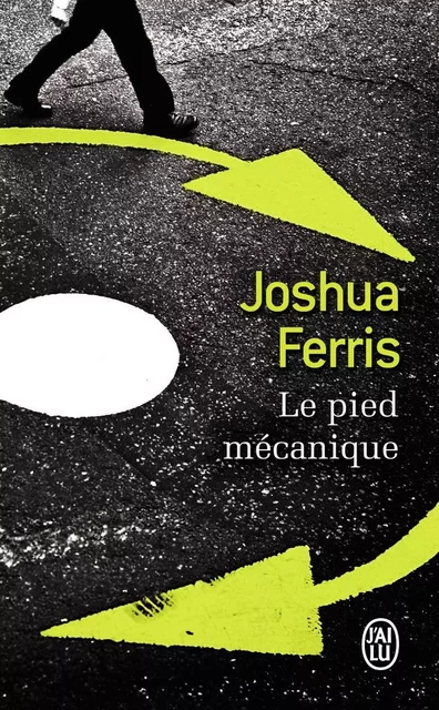 Le pied mécanique - Joshua Ferris - J'AI LU