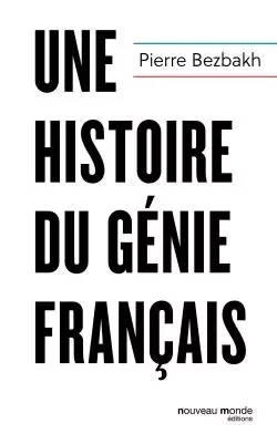 Une histoire du génie français - Pierre Bezbakh - NOUVEAU MONDE