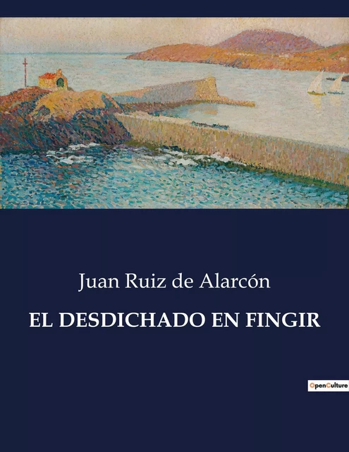 EL DESDICHADO EN FINGIR - Juan Ruiz de Alarcón - CULTUREA