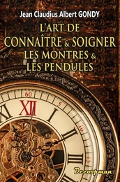 L'art de connaître et soigner les montres et les pendules