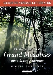 Sur les Chemins du Grand Meaulnes Avec Alain-Fournier-