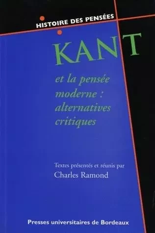 Kant et la pensée moderne - alternatives critiques -  - PU BORDEAUX