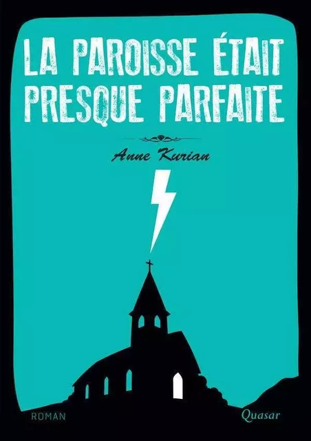 La paroisse était presque parfaite - Anne Kurian - QUASAR