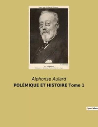 POLÉMIQUE ET HISTOIRE Tome 1