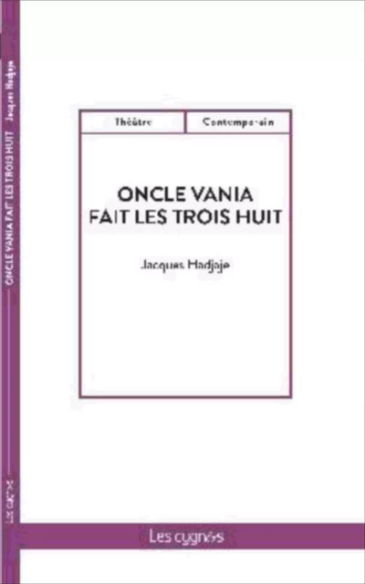 Oncle Vania fait les trois huit - Jacques Hadjaje - LES CYGNES