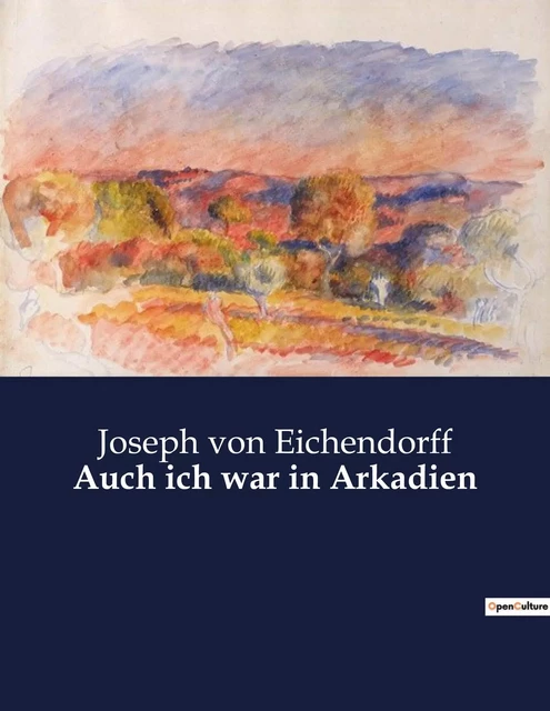 Auch ich war in Arkadien - Joseph von Eichendorff - CULTUREA